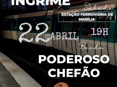 Ingrime e Poderoso Chefão se apresentam na Estação Ferroviária de Marília em evento gratuito no dia 22 de Abril
