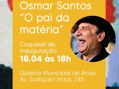 Galeria Municipal de Artes inaugura a mostra ‘Osmar Santos – O pai da matéria’ na próxima terça-feira, dia 18 de abril