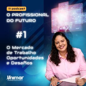 Unimar EAD lança Podcast “O Profissional do Futuro”, com episódio de abertura sobre as oportunidades e desafios do mercado de trabalho
