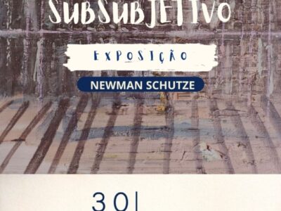 Artista Newman Schutze abre sua “Exposição Subsubjetivo” neste sábado na Santa Amora Galeria de Artes. Imperdível!