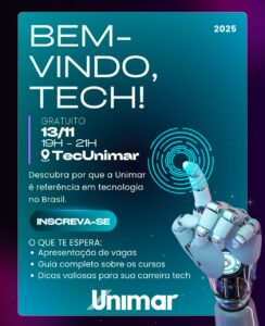 Unimar promove hoje à noite o “Bem-Vindo, Tech! 2025” para conectar acadêmicos às oportunidades do futuro. uma noite totalmente dedicada à inovação, à empregabilidade e ao universo da tecnologia. Entrada gratuita. Confira