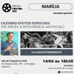 Última Chamada: restam poucas vagas para as inscrições para a Oficina do Pontos MIS “Fazendo Efeitos Especiais (de Méliès à Inteligência Artificial)