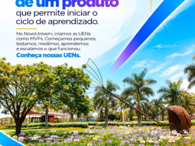 NovoUnivem aplica a lógica de MVP ao desenvolvimento de suas Unidades Estratégicas de Negócio. E o ciclo Construir, Medir e Aprender como princípios para o desenvolvimento dos seus Centros Estratégicos